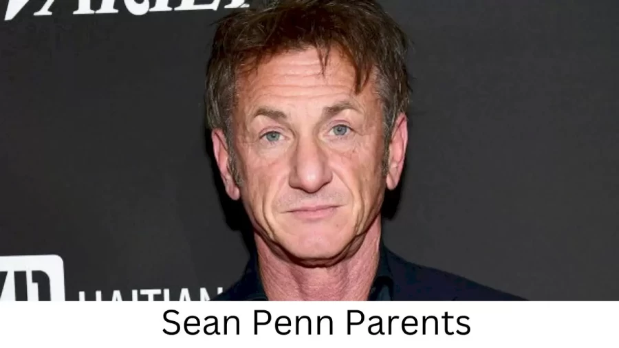 Who are Sean Penns Parents? Sean Penn Biography, Parents Name and More