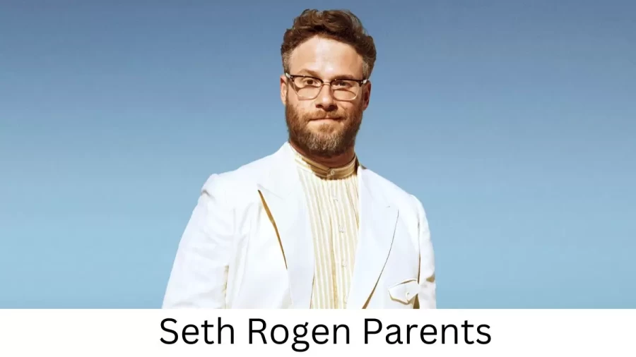 Who are Seth Rogens Parents? Seth Rogen Biography, Parents Name and More