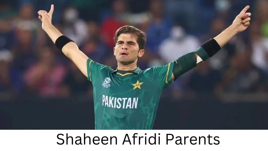 Who are Shaheen Afridis Parents? Shaheen Afridi Biography, Parents Name and More