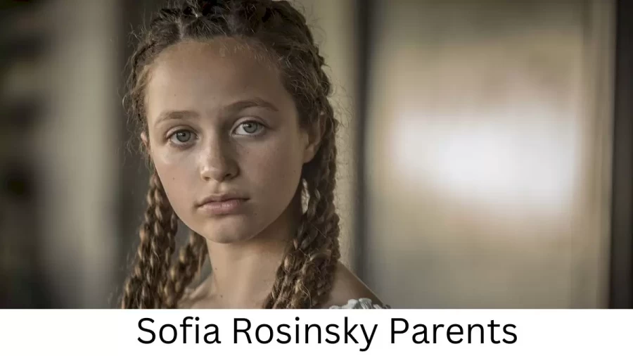 Who are Sofia Rosinskys Parents? Sofia Rosinsky Biography, Parents Name and More