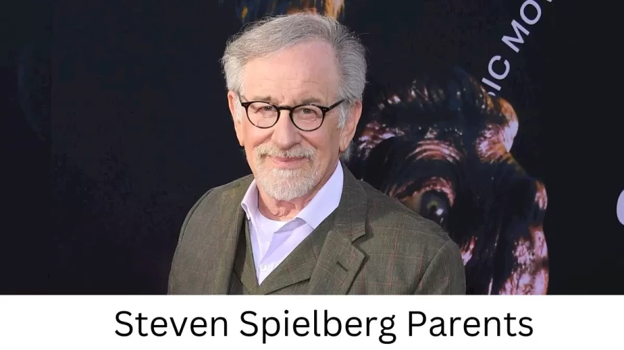 Who are Steven Spielbergs Parents? Steven Spielberg Biography, Parents Name and More