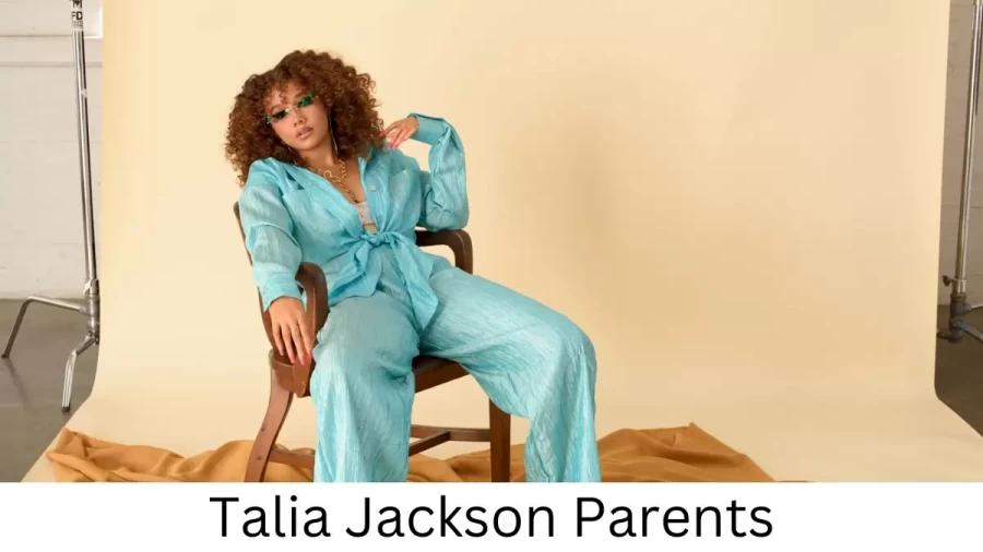 Who are Talia Jacksons Parents? Talia Jackson Biography, Parents Name and More