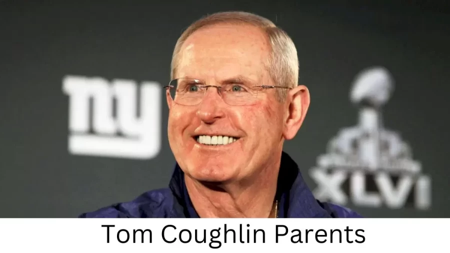 Who are Tom Coughlins Parents? Tom Coughlin Biography, Parents Name and More