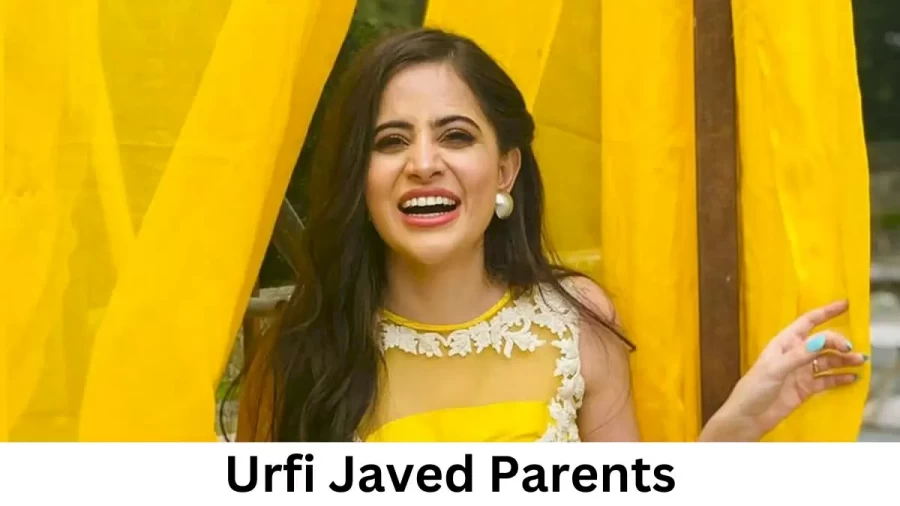 Who are Urfi Javeds Parents? Urfi Javed Biography, Parents Name and More