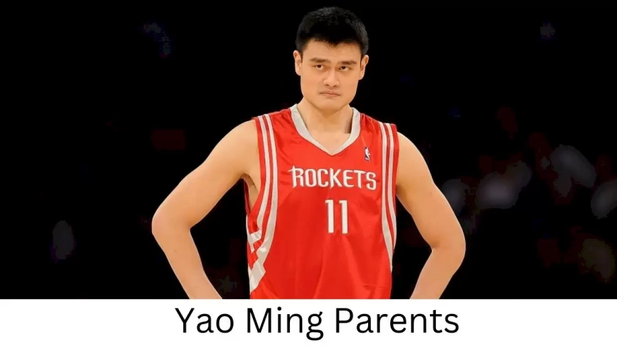 Who are Yao Mings Parents? Yao Ming Biography, Parents Name and More