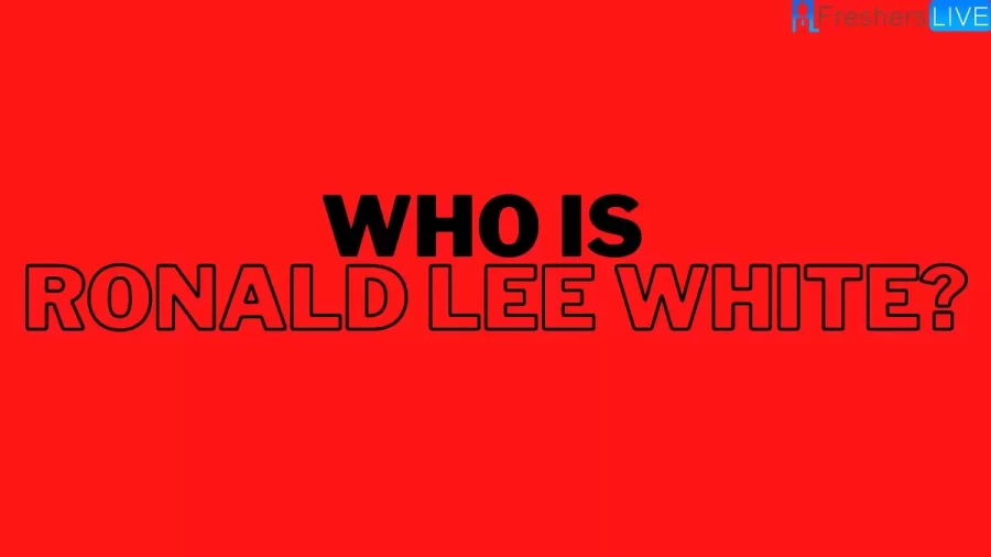 Who Is Ronald Lee White? Horrifying Facts About The Killer Ronald Lee White