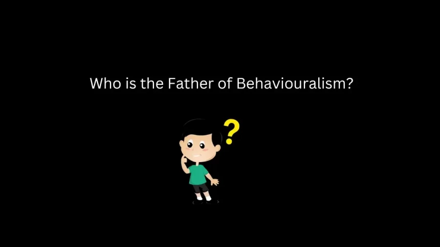 Who is the Father of Behaviouralism?