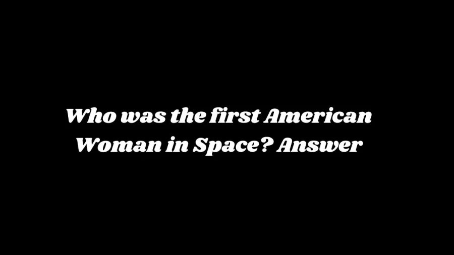 Who was the first American Woman in Space? Answer