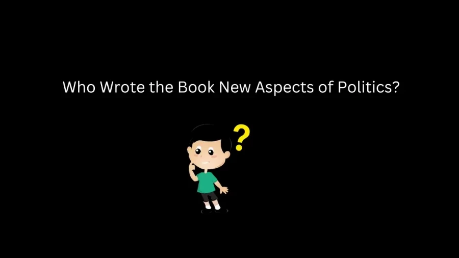 Who Wrote the Book New Aspects of Politics?