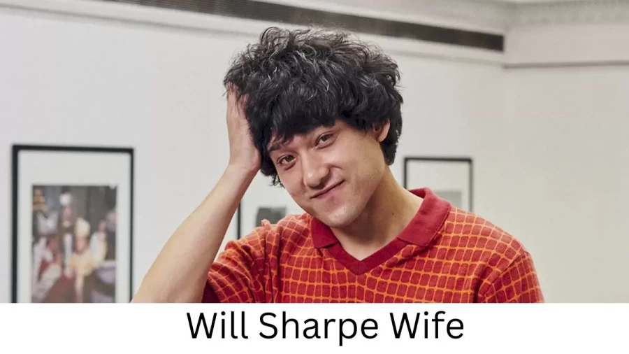 Will Sharpe Wife Who is Will Sharpe Wife?