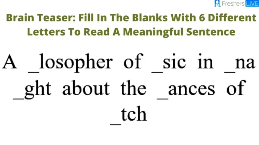 Brain Teaser: Fill In The Blanks With 6 Different Letters To Read A Meaningful Sentence