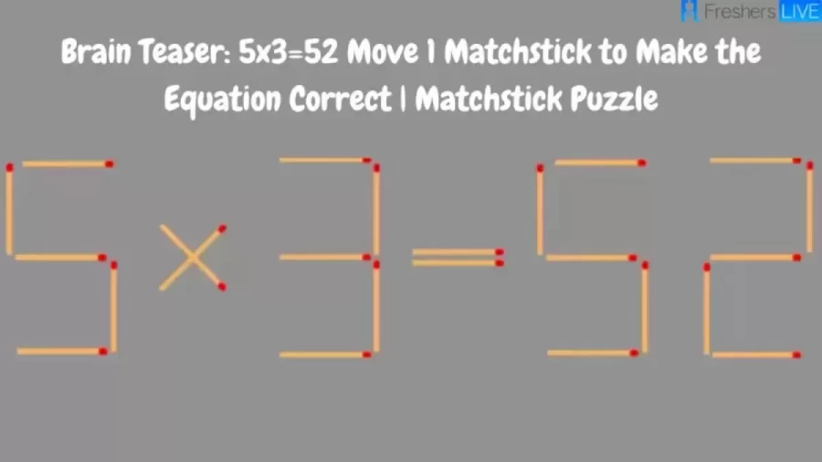 Brain Teaser Matchstick Puzzle: 5x3=52 Move 1 Matchstick To Make The Equation Correct