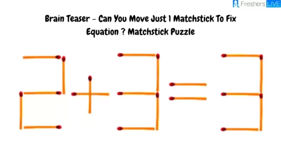 Brain Teaser Matchstick Puzzle: Can You Move Just 1 Matchstick To Fix Equation 2+3=3?