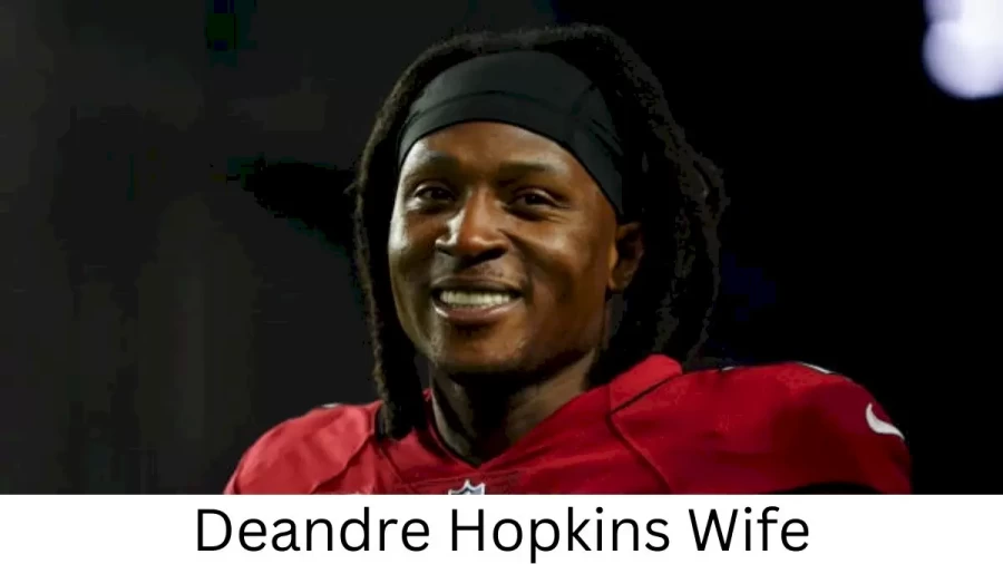 Deandre Hopkins Wife Who is Deandre Hopkins Wife?