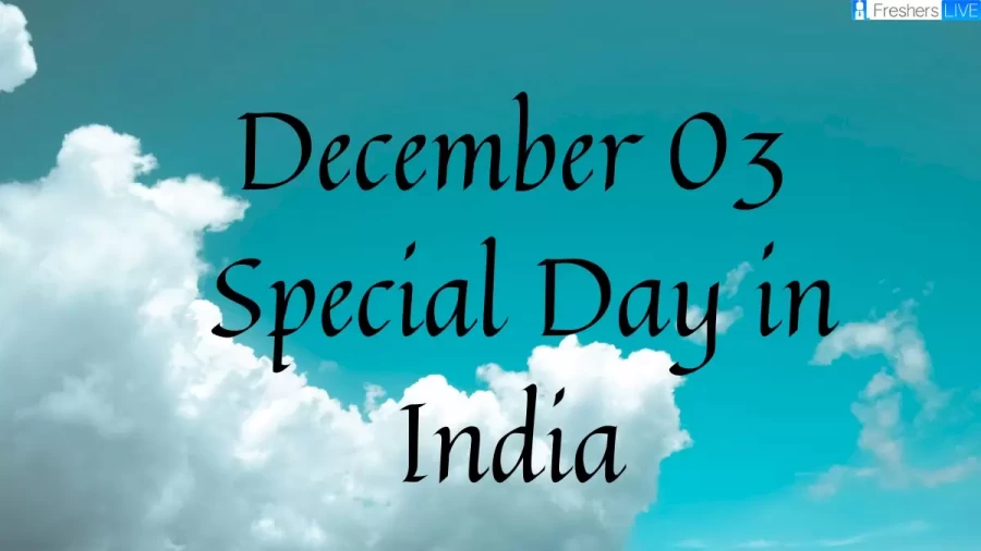 December 03 Special Day in India, What Special Day Celebrated on December 03?