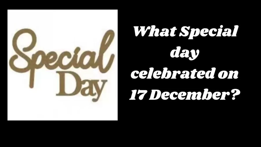 December 17 Special Day In India What Special Day Celebrated On 17 December