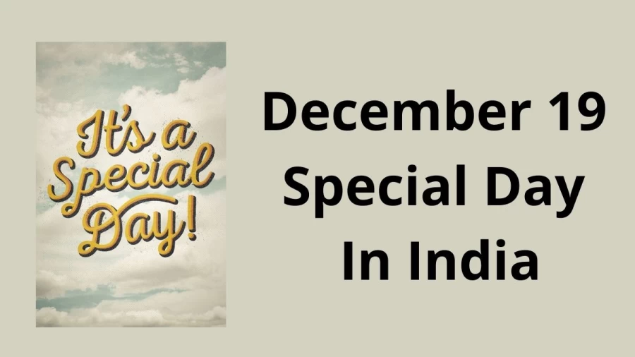 December 19 Special Day In India What Special Day Celebrated On 19 December