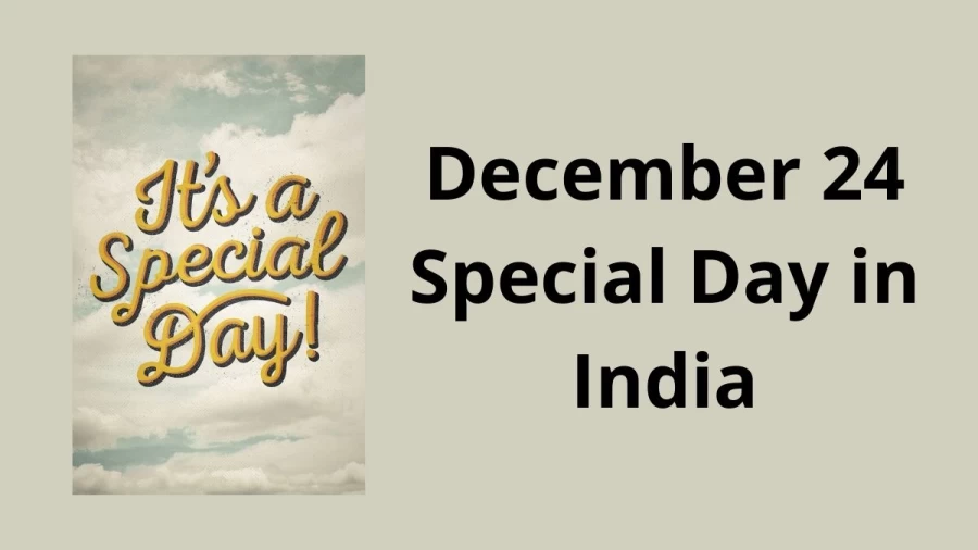 December 24 Special Day in India, What Special Day Celebrated on 24 December?