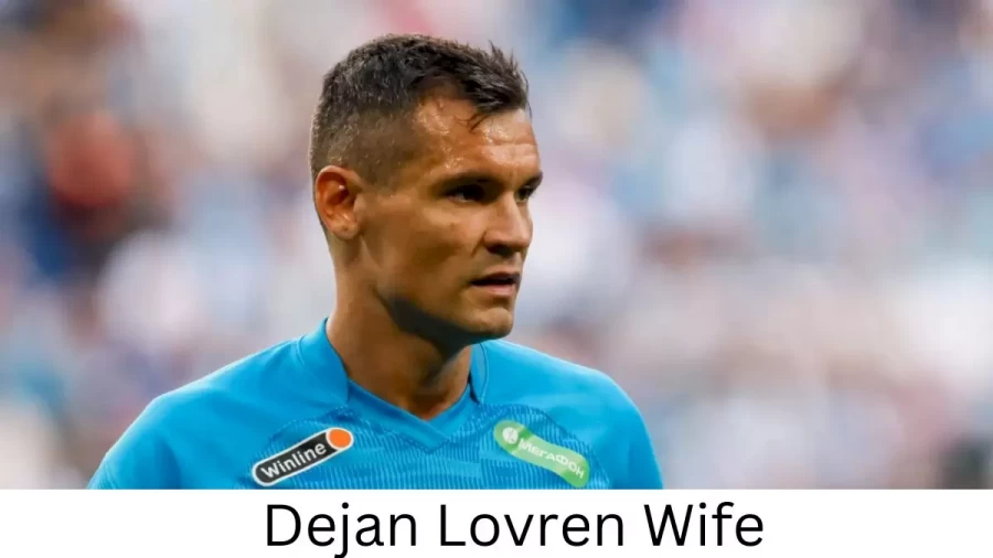 Dejan Lovren Wife Who is Dejan Lovren Wife?