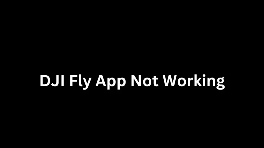 DJI Fly App Not Working How to Fix DJI Fly App Not Working Issue?