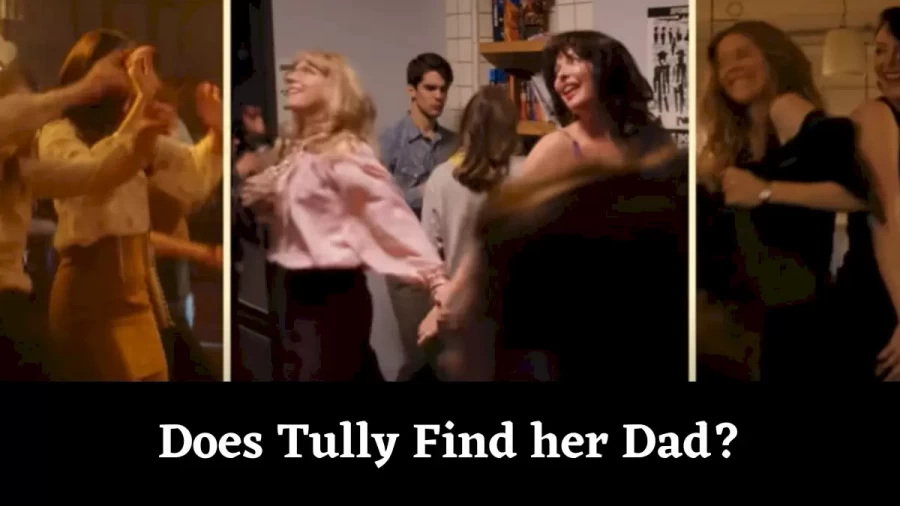 Does Tully Find her Dad? Who is Tully Dad? Does Tully Die in Firefly Lane?