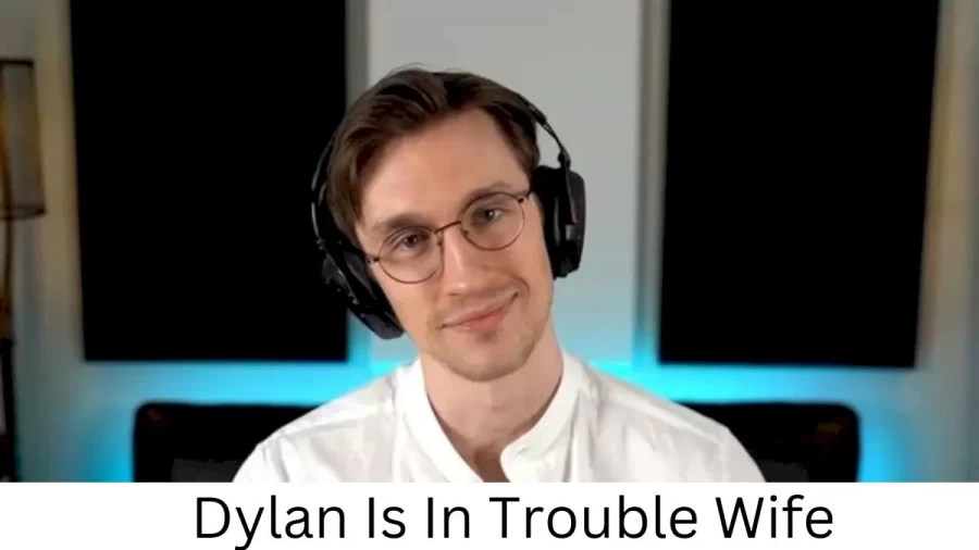 Dylan Is In Trouble Wife Who is Dylan Is In Trouble Wife?