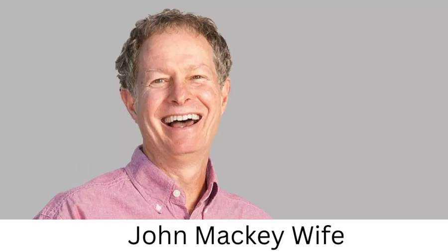 John Mackey Wife Who is John Mackey Wife?