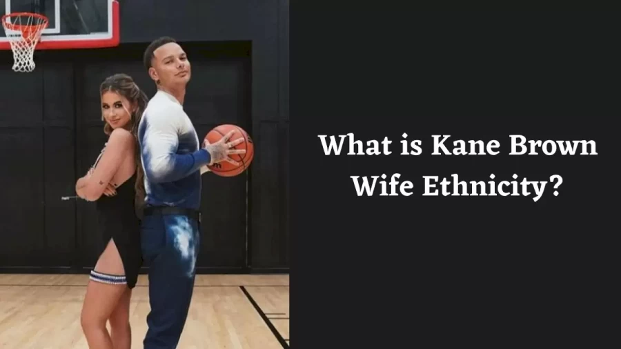 Kane Brown Wife Ethnicity, What is Kane Brown Wife Ethnicity?