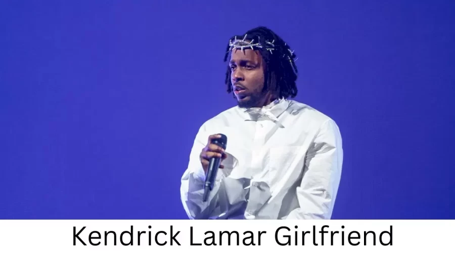 Kendrick Lamar Girlfriend 2022, Who is Kendrick Lamars Girlfriend?