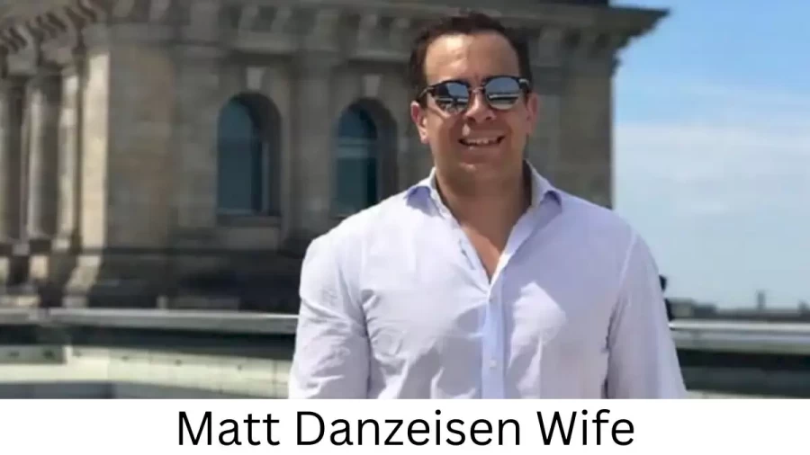 Matt Danzeisen Wife Who is Matt Danzeisen Wife?