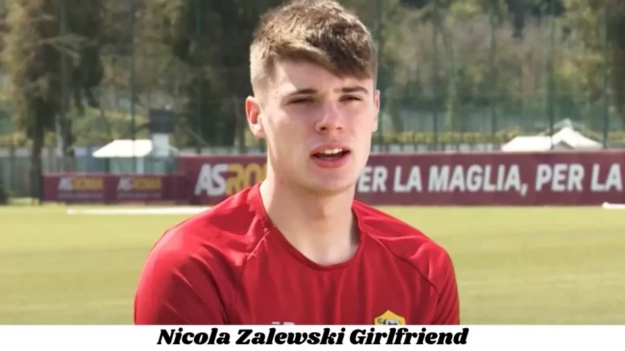 Nicola Zalewski Girlfriend 2022, Who is Nicola Zalewskis Girlfriend?