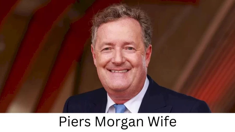 Piers Morgan Wife Who is Piers Morgan Wife?