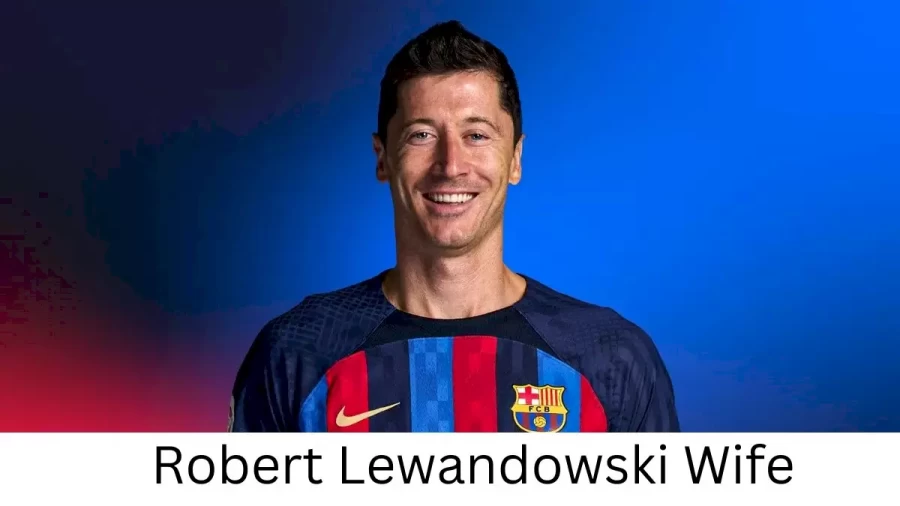 Robert Lewandowski Wife Who is Robert Lewandowski Wife?