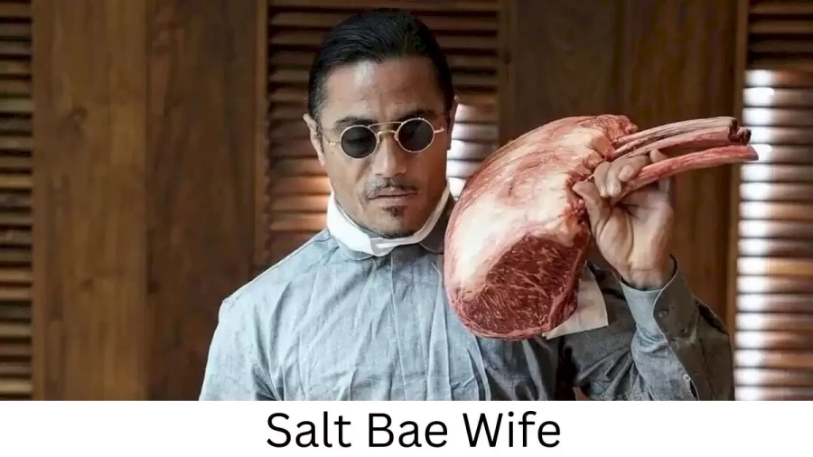 Salt Bae Wife Who is Salt Bae Wife?