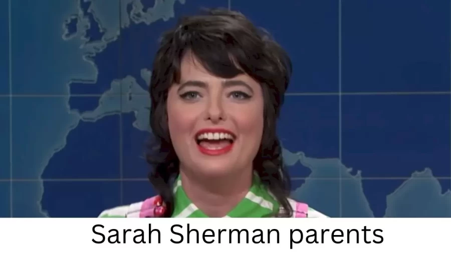 Who are Sarah Shermans Parents? Sarah Sherman Biography, Parents Name, Nationality and More