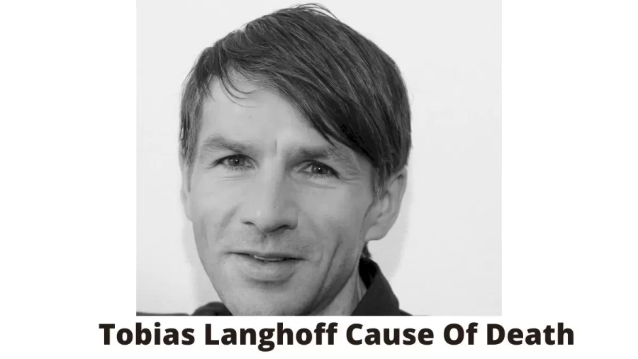 Tobias Langhoff Cause of Death, How did Tobias Langhoff Die?