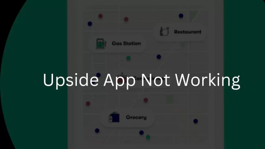 Upside App Not Working How to Fix Upside App Not Working Issue?