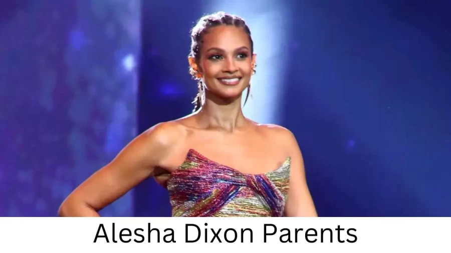 Who are Alesha Dixons Parents? Alesha Dixon Biography, Parents Name, Nationality and More