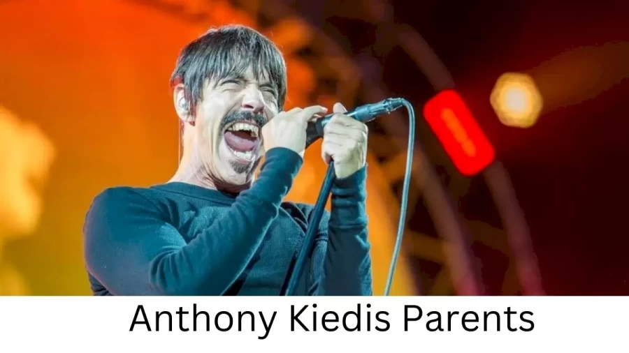 Who are Anthony Kiediss Parents? Anthony Kiedis Biography, Parents Name, Nationality and More