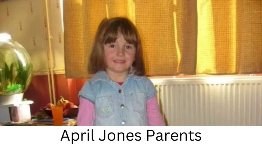 Who are April Joness Parents? April Jones Biography, Parents Name, Nationality and More