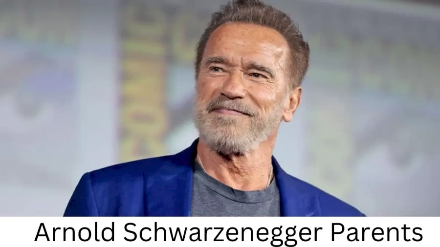 Who are Arnold Schwarzeneggers Parents? Arnold Schwarzenegger Biography, Parents Name, Nationality and More