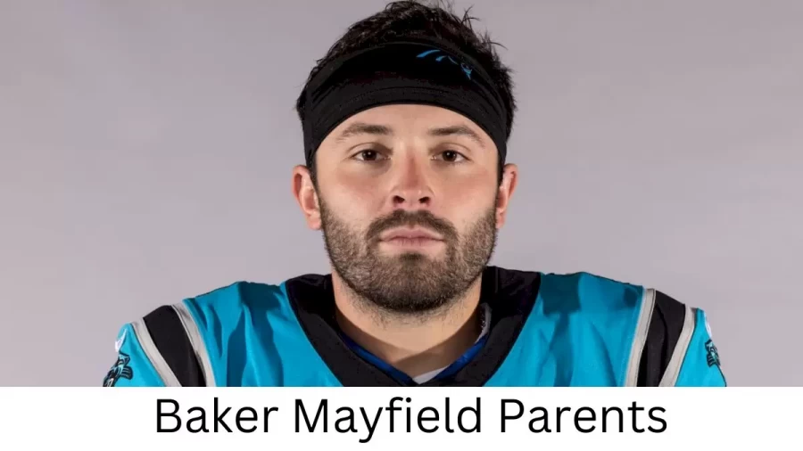 Who are Baker Mayfields Parents? Baker Mayfield Biography, Parents Name, Nationality and More