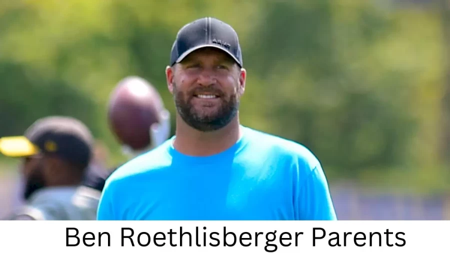 Who are Ben Roethlisbergers Parents? Ben Roethlisberger Biography, Parents Name, Nationality and More