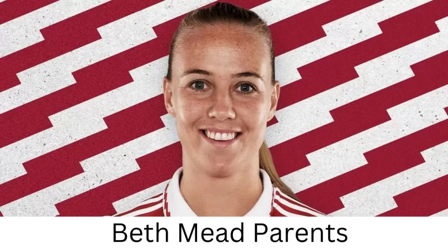 Who are Beth Meads Parents? Beth Mead Biography, Parents Name, Nationality and More