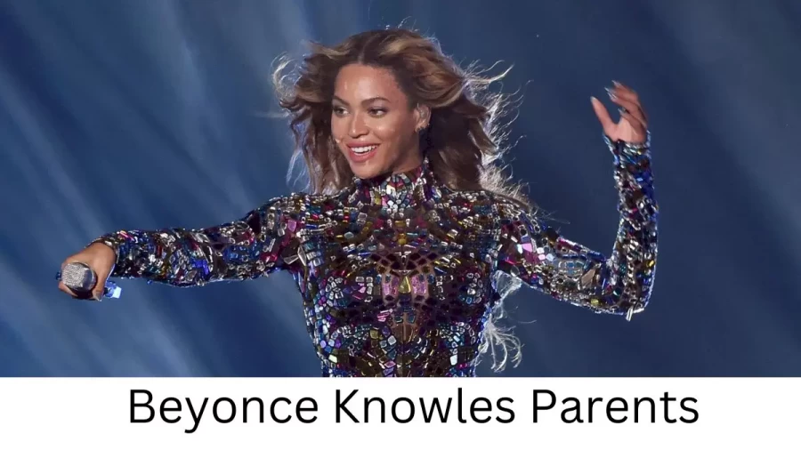 Who are Beyonce Knowless Parents? Beyonce Knowles Biography, Parents Name, Nationality and More