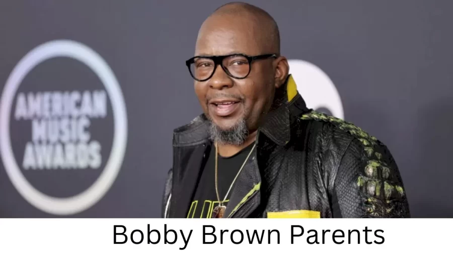 Who are Bobby Browns Parents? Bobby Brown Biography, Parents Name, Nationality and More