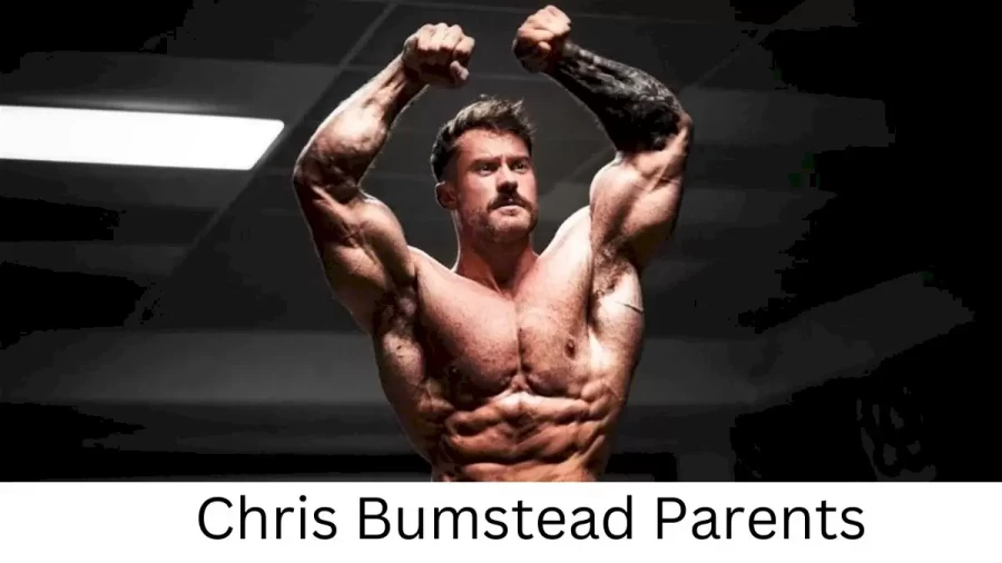 Who are Chris Bumsteads Parents? Chris Bumstead Biography, Parents Name, Nationality and More