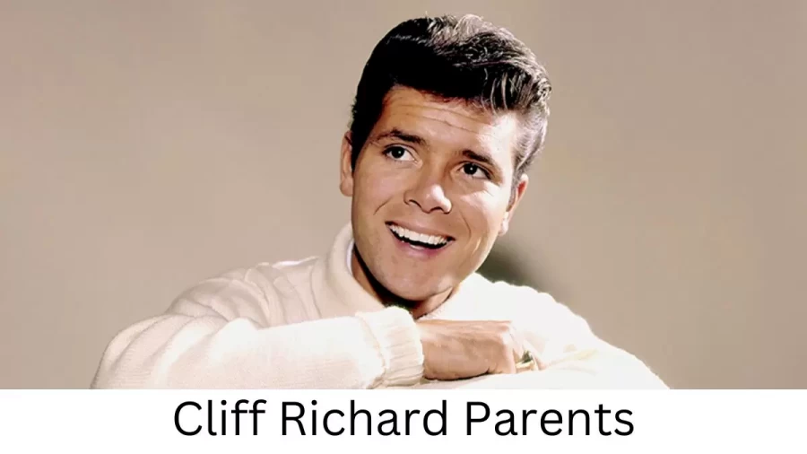 Who are Cliff Richards Parents? Cliff Richard Biography, Parents Name, Nationality and More