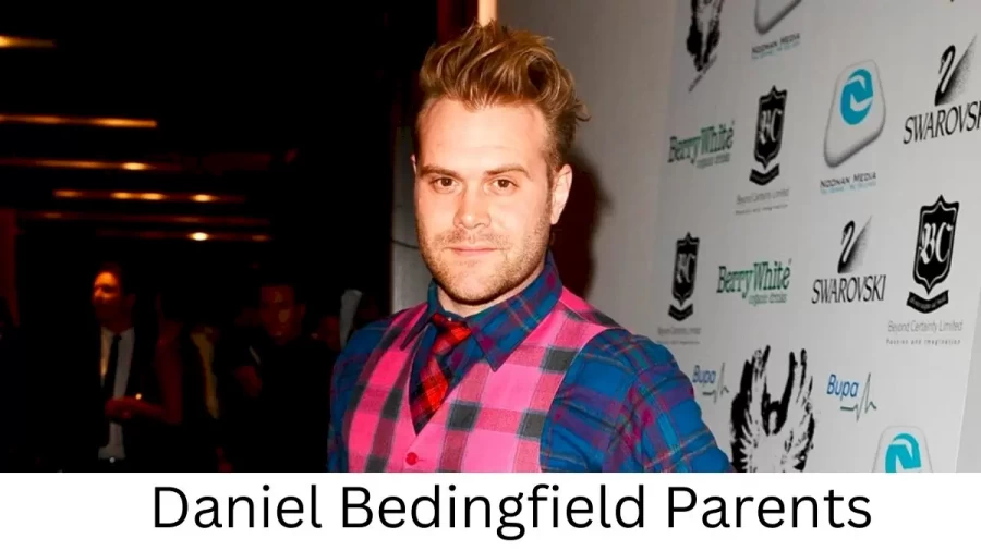 Who are Daniel Bedingfiels Parents? Daniel Bedingfiel Biography, Parents Name, Nationality and More