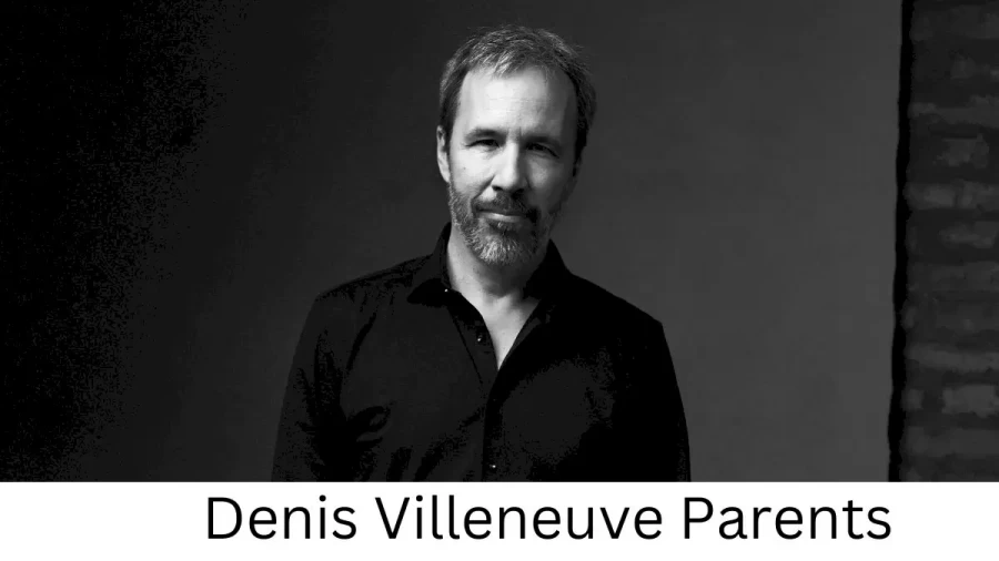 Who are Denis Villeneuves Parents? Denis Villeneuve Biography, Parents Name, Nationality and More